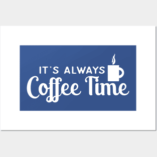 IT'S ALWAYS COFFEE TIME Posters and Art